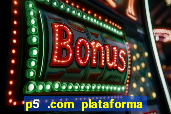 p5 .com plataforma de jogos